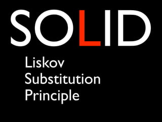 SOLID
Liskov
Substitution
Principle
 