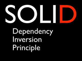 SOLID
Dependency
Inversion
Principle
 
