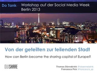 Workshop auf der Social Media Week
Berlin 2013
Do Tank
 