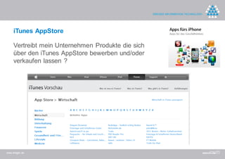 iTunes AppStore

     Vertreibt mein Unternehmen Produkte die sich
     über den iTunes AppStore bewerben und/oder
     verkaufen lassen ?




www.dreger.de
 