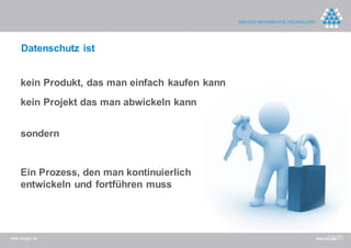 Datenschutz ist


    kein Produkt, das man einfach kaufen kann
    kein Projekt das man abwickeln kann


    sondern


    Ein Prozess, den man kontinuierlich
    entwickeln und fortführen muss




www.dreger.de
 