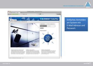Einfaches Anmelden
                am System mit
                E-Mail Adresse und
                Passwort.




www.dreger.de
 