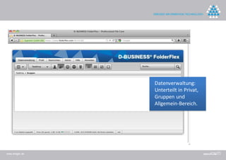 Datenverwaltung:
                Unterteilt in Privat,
                Gruppen und
                Allgemein-Bereich.




www.dreger.de
 