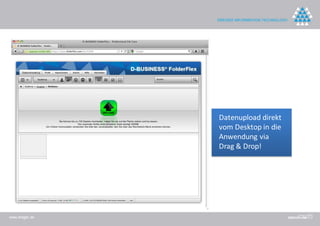 Datenupload direkt
                vom Desktop in die
                Anwendung via
                Drag & Drop!




www.dreger.de
 