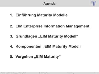 Potentialanalyse Information Management Maturity Modell >Veranstaltung<Dr. Ulrich Kampffmeyer 2
© PROJECT CONSULT Unternehmensberatung Dr. Ulrich Kampffmeyer GmbH 2011 / Autorenrecht: <Vorname Nachname> Mai-15 / Quelle: PROJECT CONSULT 2
Agenda
1. Einführung Maturity Modelle
2. EIM Enterprise Information Management
3. Grundlagen „EIM Maturity Modell“
4. Komponenten „EIM Maturity Modell“
5. Vorgehen „EIM Maturity“
 