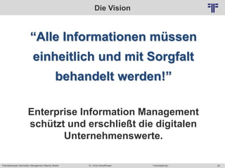 Potentialanalyse Information Management Maturity Modell >Veranstaltung<Dr. Ulrich Kampffmeyer 60
© PROJECT CONSULT Unterne...