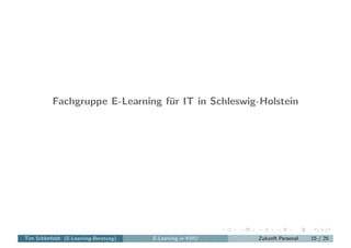 Fachgruppe E-Learning fur IT in Schleswig-Holstein
                                  ¨




Tim Schlotfeldt (E-Learning-Ber...