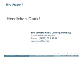 Ihre Fragen?



 Herzlichen Dank!


                                        Tim Schlotfeldt E-Learning-Beratung
          ...
