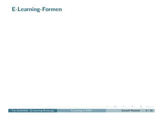 E-Learning-Formen




Tim Schlotfeldt (E-Learning-Beratung)   E-Learning in KMU   Zukunft Personal   8 / 25
 