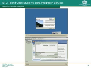 Christian Schieder
CeBIT - BI&EII Forum
März 2007
15
Open Source Business Intelligence
ETL: Talend Open Studio vs. Data Integration Services
 