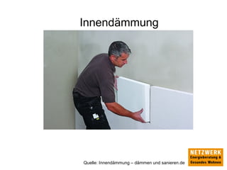 Innendämmung
Quelle: Innendämmung – dämmen und sanieren.de
 