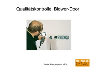 Qualitätskontrolle: Blower-Door
Quelle: Energieagentur NRW
 