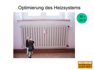 Optimierung des Heizsystems
35 –
50 C
 