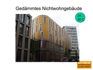 Gedämmtes Nichtwohngebäude
35 –
50 C
 