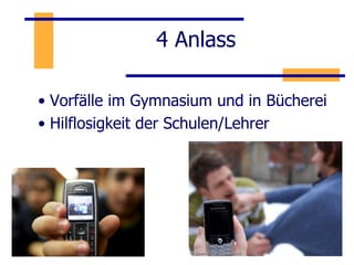 4 Anlass Vorfälle im Gymnasium und in Bücherei Hilflosigkeit der Schulen/Lehrer  