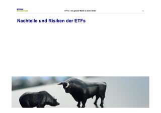 15 
ETFs – ein ganzer Markt in einer Order 
Nachteile und Risiken der ETFs 
 