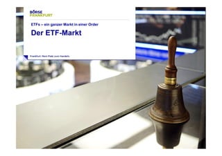 23 
ETFs – ein ganzer Markt in einer Order 
Der ETF-Markt 
 