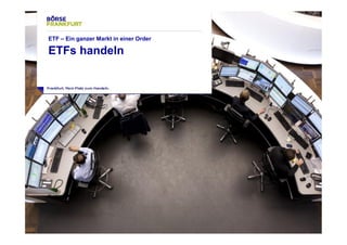 30 
ETF – Ein ganzer Markt in einer Order 
ETFs handeln 
 