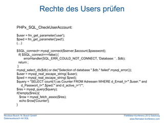 Rechte des Users prüfen

           PHPx_SQL_CheckUserAccount:

           $user = fm_get_parameter('user');
           $p...