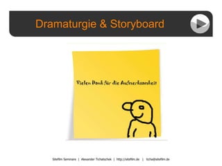 Dramaturgie & Storyboard Sitefilm Seminare  |  Alexander Tichatschek  |  http://sitefilm.de  |  [email_address] 