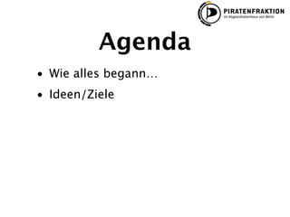 Agenda
• Wie alles begann…
• Ideen/Ziele
 