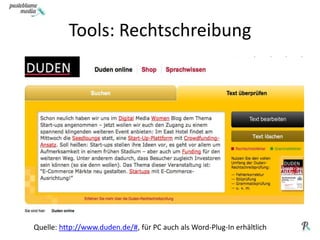 Tools: RechtschreibungQuelle: http://www.duden.de/#, für PC auch als Word-Plug-In erhältlich