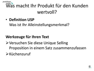 Was macht Ihr Produkt für den Kunden wertvoll?Definition USPWas ist Ihr Alleinstellungsmerkmal?Werkzeuge für Ihren TextVersuchen Sie diese Unique Selling Proposition in einem Satz zusammenzufassen 