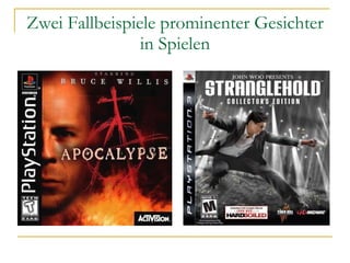 Zwei Fallbeispiele prominenter Gesichter in Spielen 