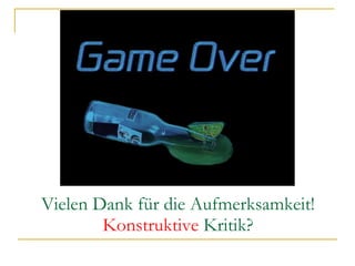 Vielen Dank für die Aufmerksamkeit! Konstruktive  Kritik? 