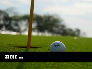 ziele ...
 