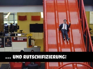 … und rutschifizierung:
 