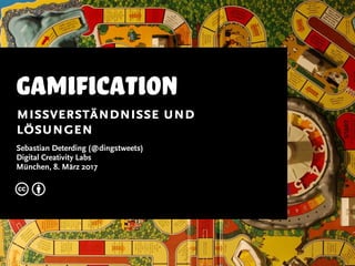 gamification
missverständnisse und
lösungen
Sebastian Deterding (@dingstweets)
Digital Creativity Labs
München, 8. März 2017
c b
 
