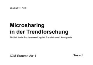 29.09.2011, Köln




Microsharing
in der Trendforschung
Einblick in die Praxisanwendung bei Trendbüro und Avantgarde




IOM Summit 2011
 