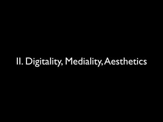 II. Digitality, Mediality,Aesthetics
 