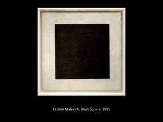 Kazimir	Malevich,	Black	Square,	1915
 