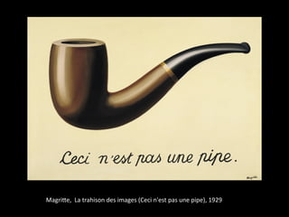 Magri"e,		La	trahison	des	images	(Ceci	n'est	pas	une	pipe),	1929
 