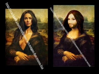http://crackberry.com/wallpaper-art-megan-fox-mona-lisa
https://ohmydior.wordpress.com/2014/09/12/thenewnormal-conchita-wurst/
 