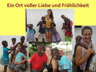 Ein Ort voller Liebe und Fröhlichkeit
 