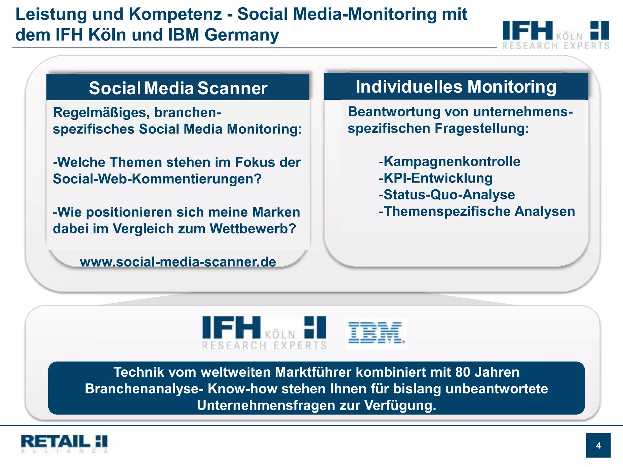 Leistung und Kompetenz - Social Media-Monitoring mit dem IFH Köln und IBM GermanyIndividuelles MonitoringSocial Media ScannerBeantwortung von unternehmens-spezifischen Fragestellung:Kampagnenkontrolle