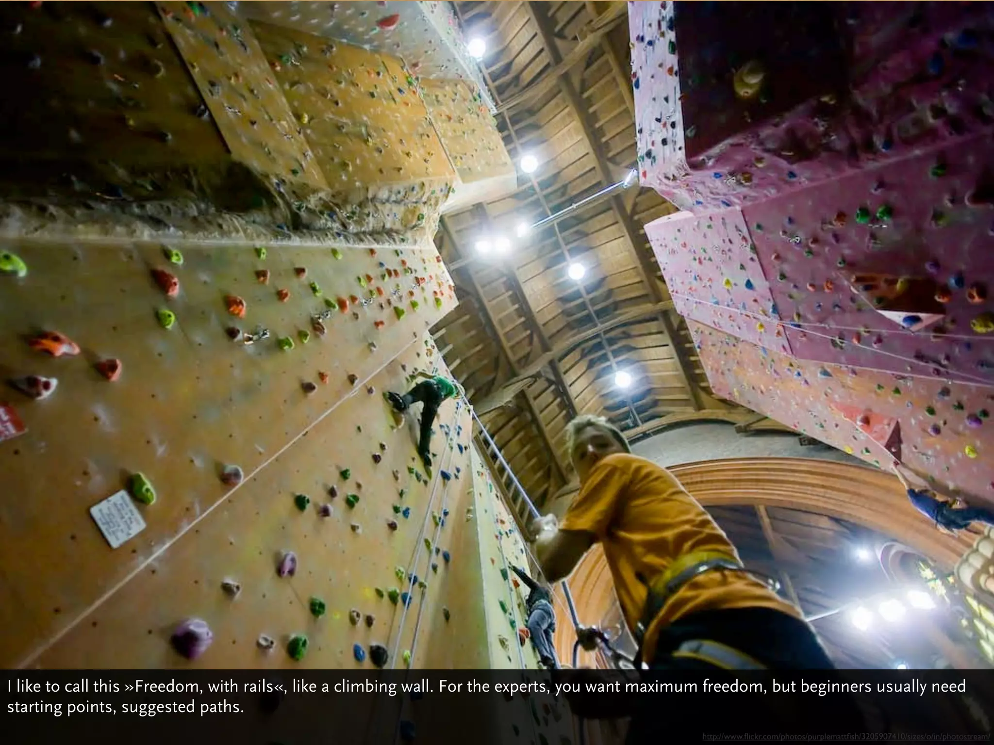 I like to call this »Freedom, with rails«, like a climbing wall. For the experts, you want maximum freedom, but beginners usually need
starting points, suggested paths.
                                                                                                 http://www.ﬂickr.com/photos/purplemattﬁsh/3205907410/sizes/o/in/photostream/
 