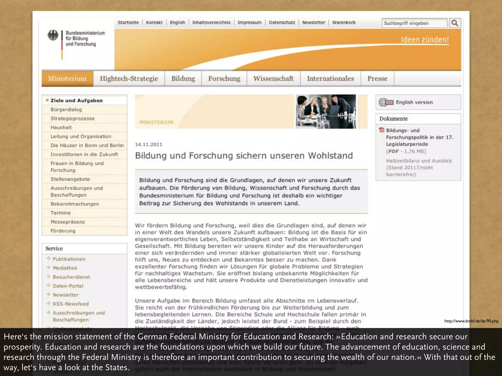 http://www.bmbf.de/de/90.php


Here‘s the mission statement of the German Federal Ministry for Education and Research: »Education and research secure our
prosperity. Education and research are the foundations upon which we build our future. The advancement of education, science and
research through the Federal Ministry is therefore an important contribution to securing the wealth of our nation.« With that out of the
way, let‘s have a look at the States.
 