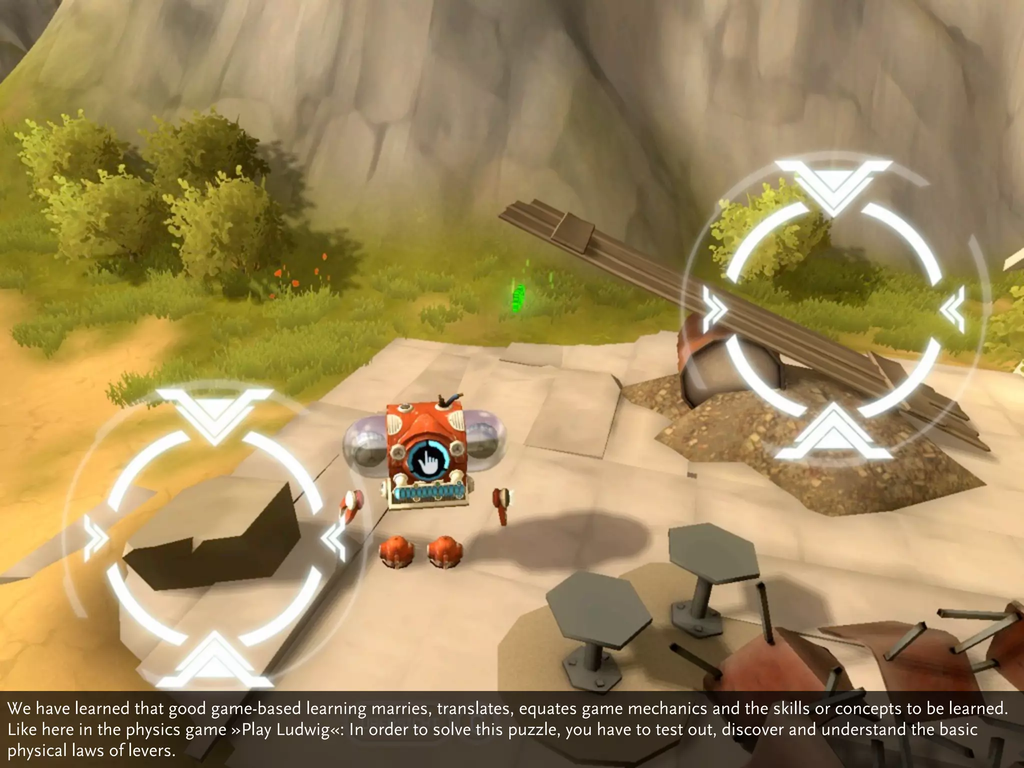 We have learned that good game-based learning marries, translates, equates game mechanics and the skills or concepts to be learned.
Like here in the physics game »Play Ludwig«: In order to solve this puzzle, you have to test out, discover and understand the basic
physical laws of levers.
 