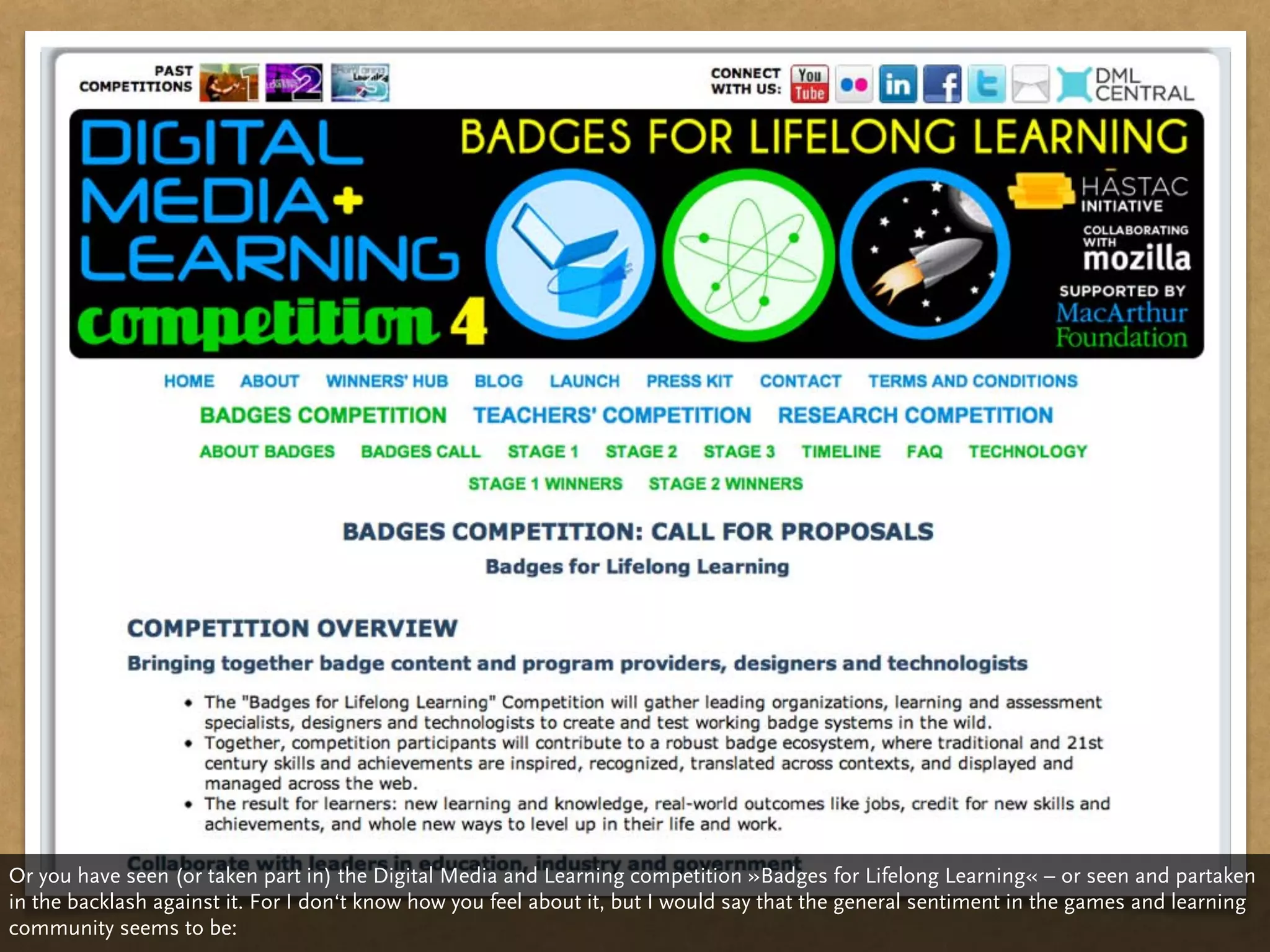 Or you have seen (or taken part in) the Digital Media and Learning competition »Badges for Lifelong Learning« – or seen and partaken
in the backlash against it. For I don‘t know how you feel about it, but I would say that the general sentiment in the games and learning
community seems to be:
 