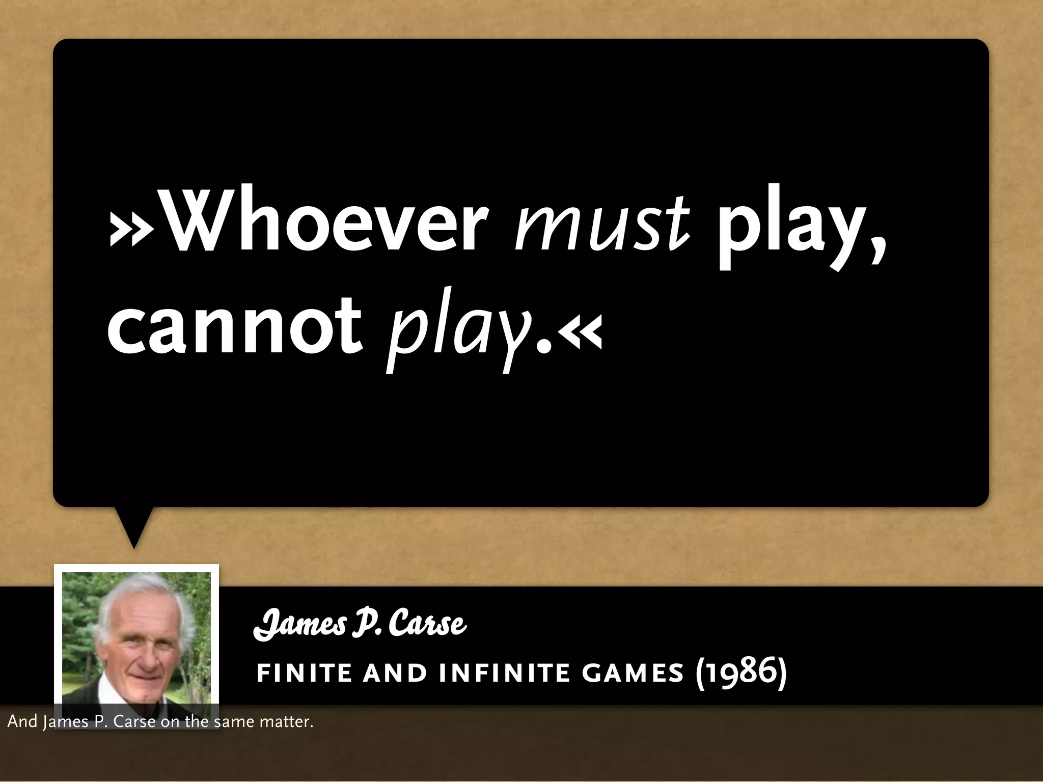 »Whoever must play,
            cannot play.«


                              James P. Carse
                              finite and infinite games (1986)
And James P. Carse on the same matter.
 