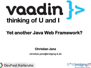 Yet another Java Web Framework?


             Christian Janz
         christian.janz@bridging-it.de




                                         bridgingIT / Seite 1
 