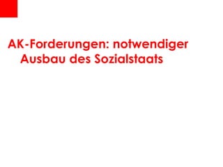 AK-Forderungen: notwendiger Ausbau des Sozialstaats 