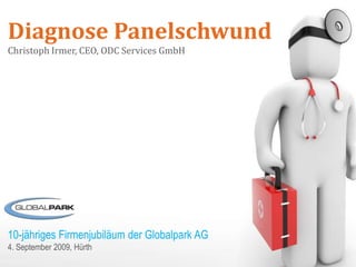 Diagnose Panelschwund
Christoph Irmer, CEO, ODC Services GmbH




10-jähriges Firmenjubiläum der Globalpark AG
4. September 2009, Hürth
 