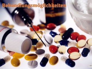 Behandlungsmöglichkeiten




                           - 15 -
 