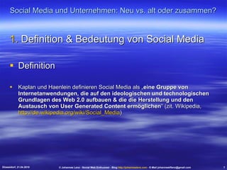 Social Media und Unternehmen: Neu vs. alt oder zusammen? Definition & Bedeutung von Social Media  Definition Kaplan und Haenlein definieren Social Media als „ eine Gruppe von Internetanwendungen, die auf den ideologischen und technologischen Grundlagen des Web 2.0 aufbauen & die die Herstellung und den Austausch von User Generated Content ermöglichen “ (zit. Wikipedia,  http://de.wikipedia.org/wiki/Social_Media ) Düsseldorf, 21.04.2010 © Johannes Lenz - Social Web Enthusiast - Blog  http://johanneslenz.com  - E-Mail johanneskflenz@gmail.com 7 