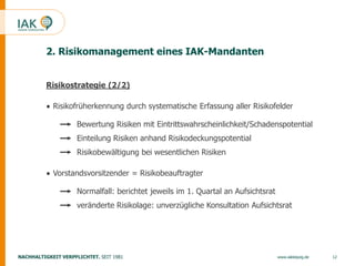 12www.iakleipzig.de
2. Risikomanagement eines IAK-Mandanten
Risikostrategie (2/2)
●
●
Risikofrüherkennung durch systematis...